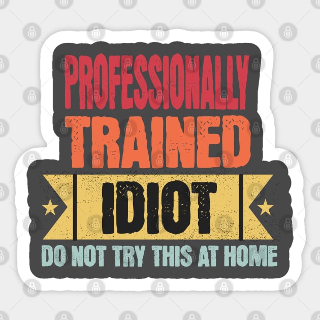 Professionally Trained Idiot funny saying design Sticker by Luxinda